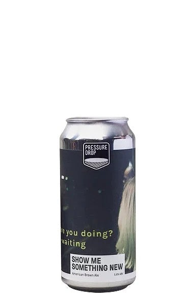 ShowMeSomethingNewPressureDropBrewing